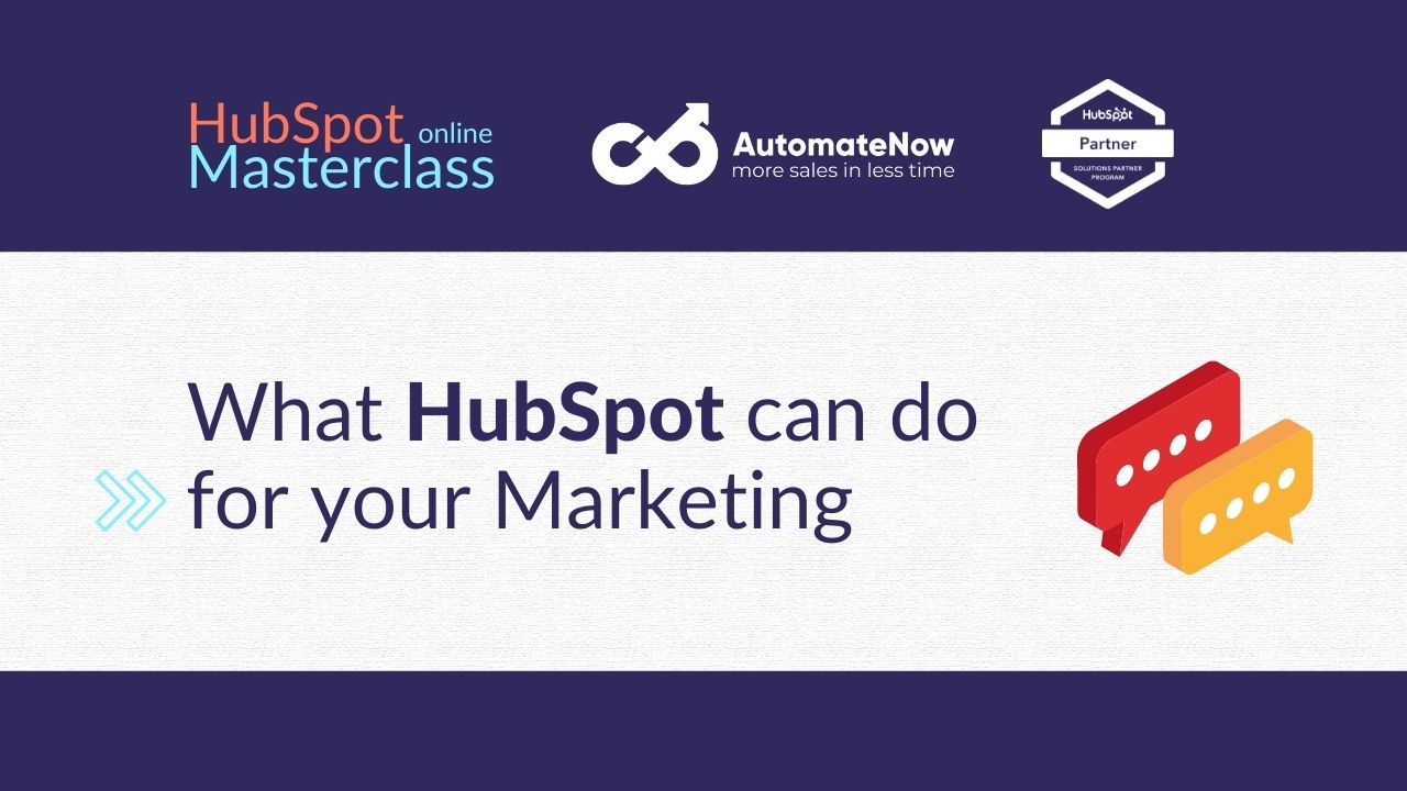 What HubSpot can do for your Marketing - Masterclass by AutomateNow CRM Agency
