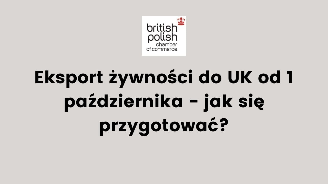 BPCC webinarium: Eksport żywności do UK od 1 października - jak się przygotować?